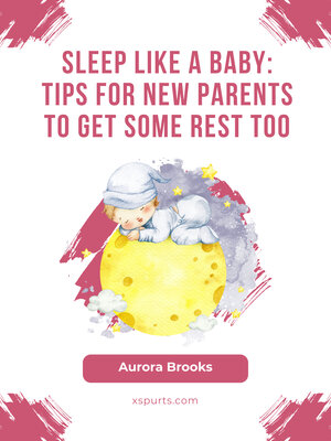 cover image of Sleep Like a Baby- Tips for New Parents to Get Some Rest Too
